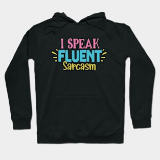 I SPEAK FLUENT SARCASM Hoodie